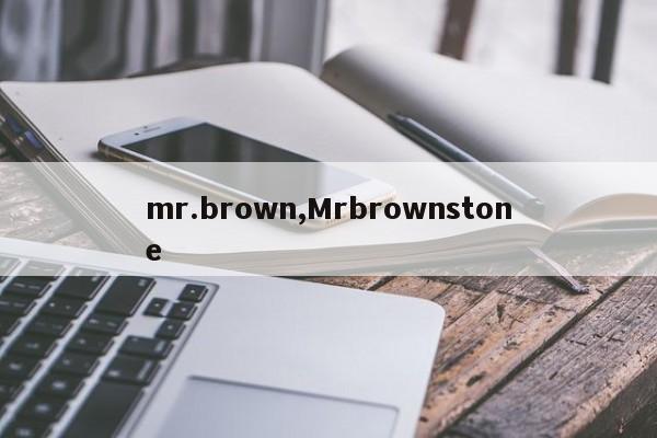 mr.brown,Mrbrownstone