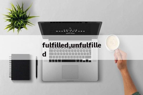 fulfilled,unfulfilled