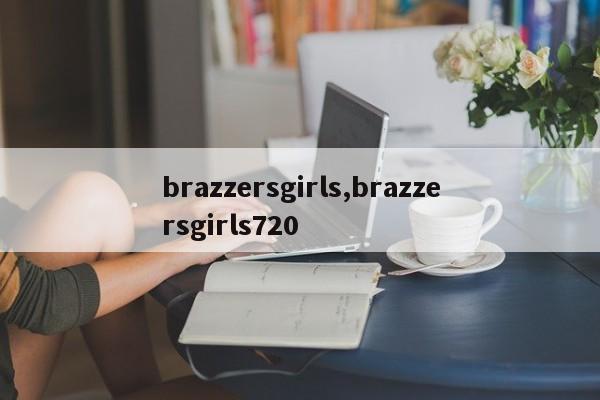 brazzersgirls,brazzersgirls720