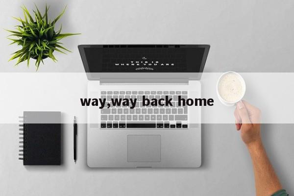 way,way back home