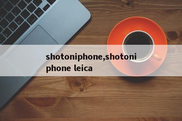 shotoniphone,shotoniphone leica